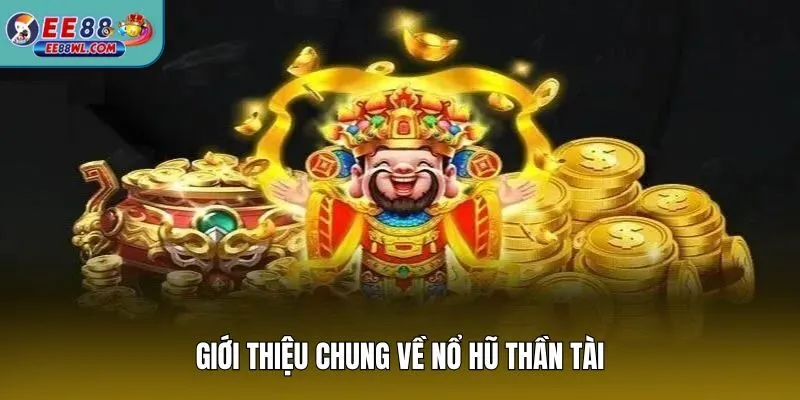 Giới thiệu chung về nổ hũ thần tài