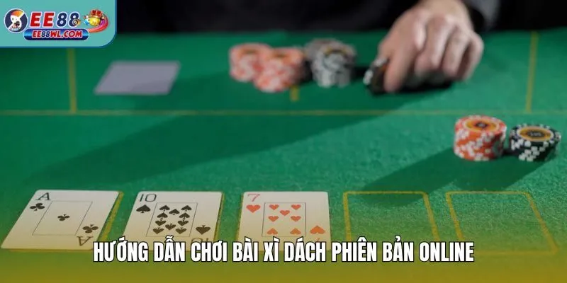 Hướng dẫn chơi bài xì dách phiên bản online